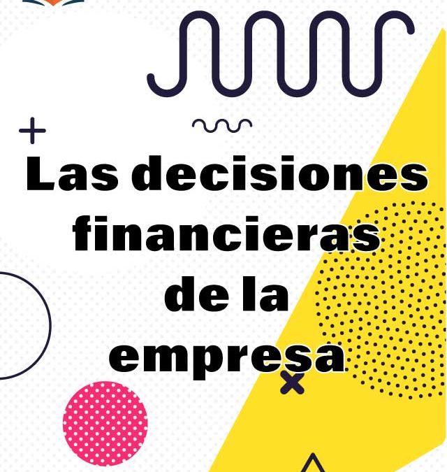 6. Las decisiones financieras de la empresa