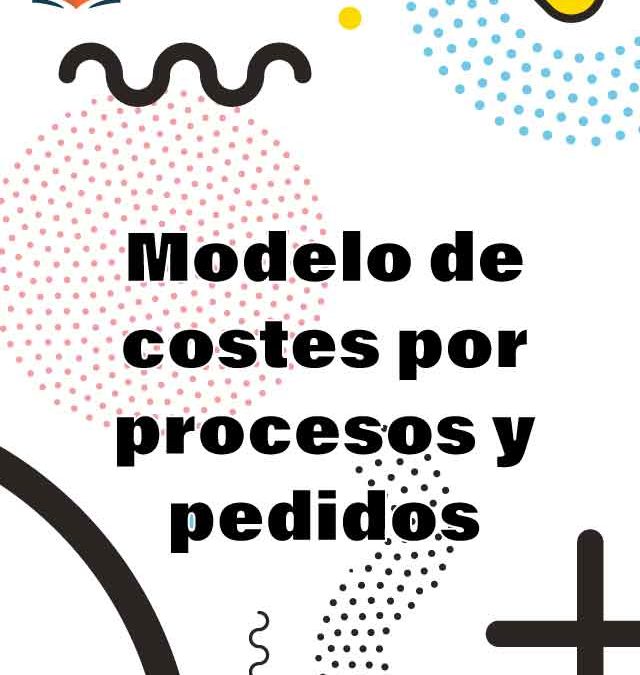 7. Modelo de costes por procesos y pedidos